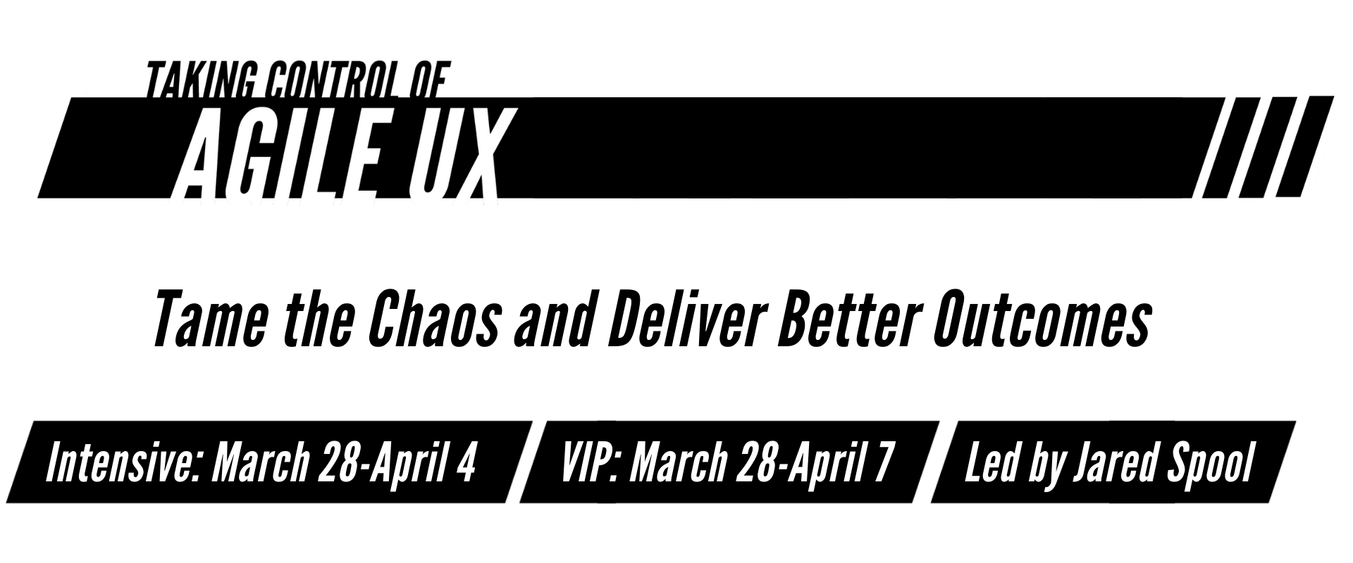 Free Intensive.. Led by Jared Spool. Taking Control of Agile UX.